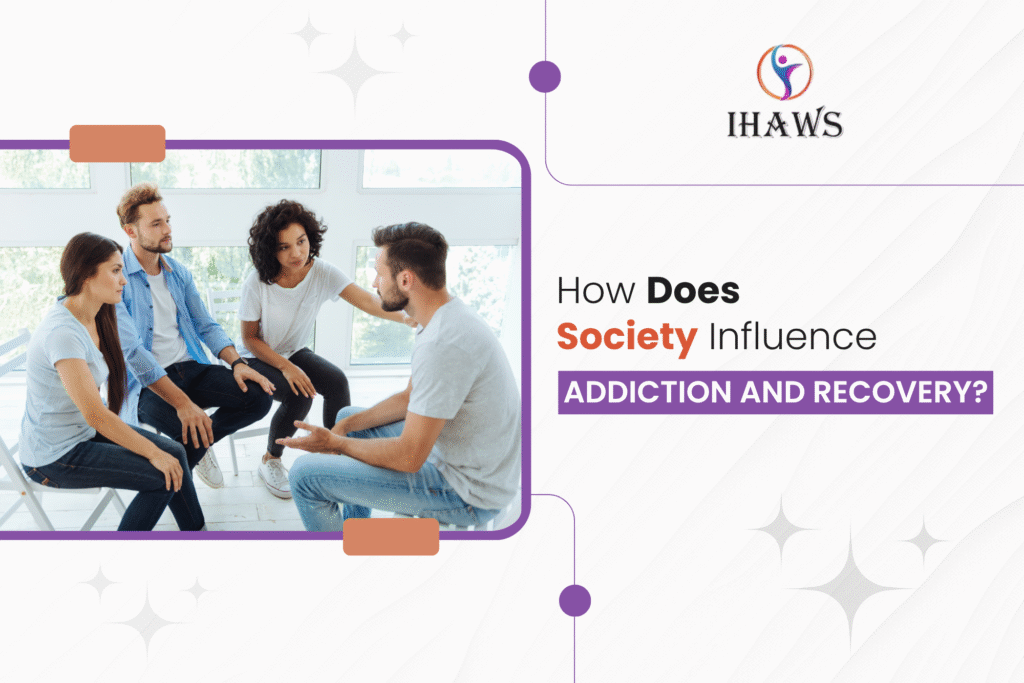 Society Influence Addiction and Recovery