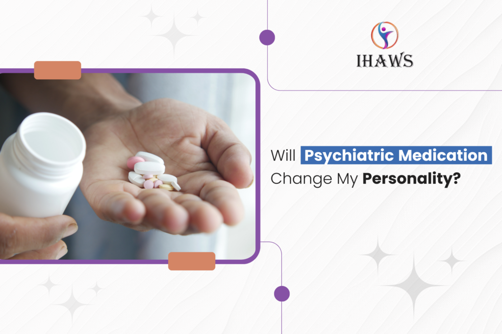 Will Psychiatric Medication Change My Personality
