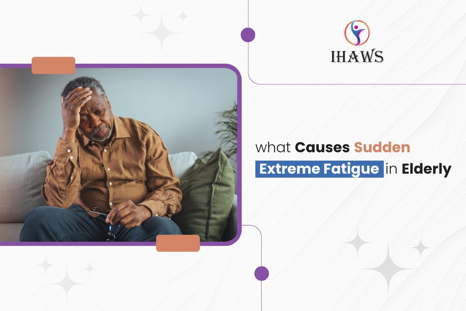 Sudden Extreme Fatigue in the Elderly